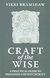 Craft of the Wise: A Practical Guide to Paganism and Witchcraft