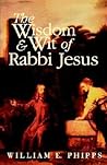 The Wisdom and Wit of Rabbi Jesus The Wisdom and Wit of Rabbi Jesus