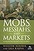 Mobs, Messiahs, and Markets...