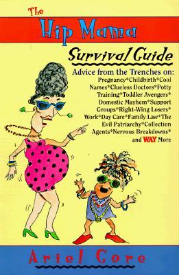 The Hip Mama Survival Guide: Advice from the Trenches on Pregnancy, Childbirth, Cool Names, Clueless Doctors, Potty Training, and Toddler Avengers (Paperback)