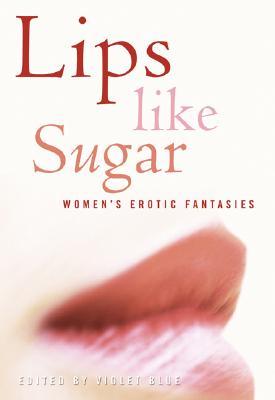 Lips Like Sugar: Women's Erotic Fantasies (Paperback)