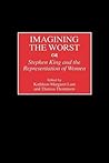 Imagining the Worst: Stephen King and the Representation of Women (Contributions to the Study of Popular Culture)