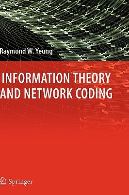Information Theory and Network Coding (Information Technology: Transmission, Processing and Storage)