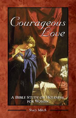 Courageous Love: A Bible Study on Holiness for Women (Paperback)