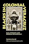 Blacks in Colonial Veracruz: Race, Ethnicity, and Regional Development