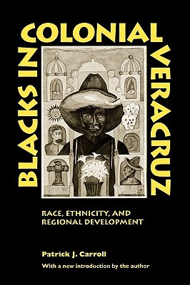 Blacks in Colonial Veracruz: Race, Ethnicity, and Regional Development (Paperback)