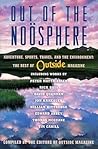 Out of the Noösphere: Adventure, Sports, Travel, and the Environment: The Best of Outside Magazine Out of the Noösphere: Adventure, Sports, Travel, and the Environment: The Best of Outside Magazine