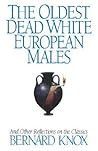 The Oldest Dead White European Males & Other Reflections on the Classics