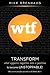WTF Transform what appears negative into a positive to become Unstoppable!: Why some people succeed and others don't.