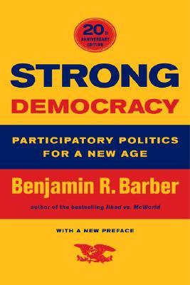 Strong Democracy: Participatory Politics for a New Age (Paperback)