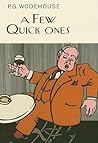 A Few Quick Ones by P.G. Wodehouse A Few Quick Ones by P.G. Wodehouse