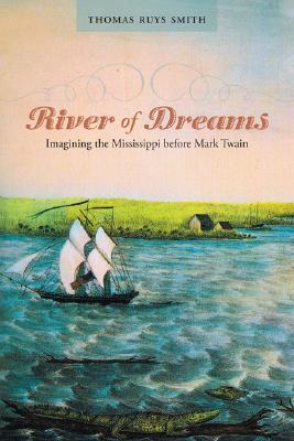 River of Dreams: Imagining the Mississippi before Mark Twain (Southern Literary Studies)