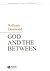 God and the Between by William Desmond God and the Between by William Desmond