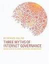 Three Myths of Internet Governance: Making Sense of Networks, Governance and Regulation Three Myths of Internet Governance: Making Sense of Networks, Governance and Regulation