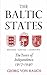 The Baltic States: Years of Independence: Estonia, Latvia, Lithuania, 1917-1940