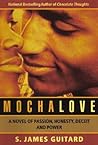 Mocha Love: A Novel of Passion, Honesty, Deceit and Power Mocha Love: A Novel of Passion, Honesty, Deceit and Power