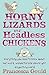 Horny Lizards and Headless Chickens by gould-francesca
