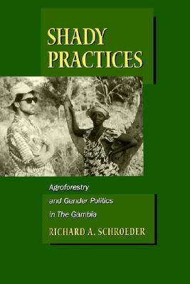 Shady Practices: Agroforestry and Gender Politics in The Gambia (California Studies in Critical Human Geography) (Volume 5)