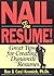 Nail the Resume!: Great Tips for Creating Dynamite Resumes