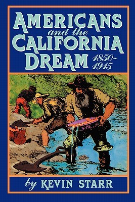 Americans and the California Dream, 1850-1915 (Americans and the California Dream #1)