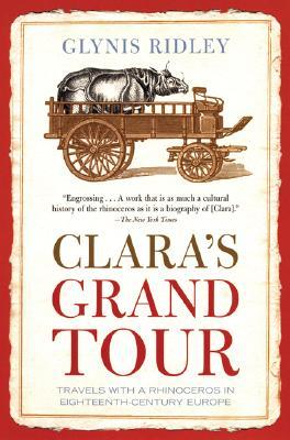 Clara's Grand Tour: Travels with a Rhinoceros in Eighteenth-Century Europe (Paperback)