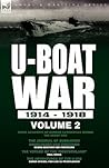 U-Boat War 1914-1918: Volume 2 - Three Accounts of German Submarines During the Great War