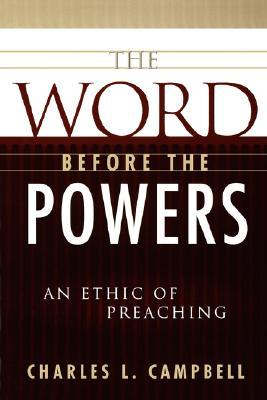 The Word Before the Powers: An Ethic of Preaching (Paperback)