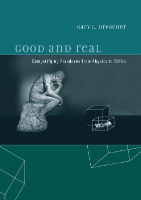 Good And Real: Demystifying Paradoxes from Physics to Ethics (A Bradford Book)