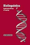 Biolinguistics: Exploring the Biology of Language (Cambridge Approaches to Linguistics)