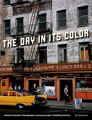 The Day in Its Color: Charles Cushman's Photographic Journey Through a Vanishing America (Hardcover)