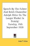 Speech by the Fuhrer & Reich Chancellor Adolph Hitler on the Langer Market in Danzig: Tuesday, 9/19/1939