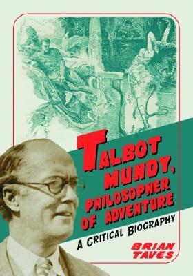 Talbot Mundy, Philosopher of Adventure: A Critical Biography (Paperback)