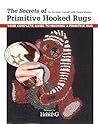 Secrets of Primitive Hooked Rugs, The: Your Complete Guide to Hooking a Primitive Rug