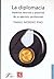 La diplomacia. Aspectos teóricos y prácticos de su ejercicio profesional (Spanish Edition)