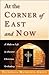 At the Corner of East and Now: A Modern Life in Ancient Christian Orthodoxy