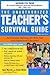 The Unauthorized Teacher's Survival Guide: An Essential Reference for Both New And Experienced Educators!