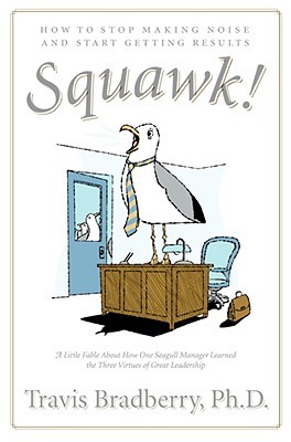 Squawk!: How to Stop Making Noise and Start Getting Results (Paperback)