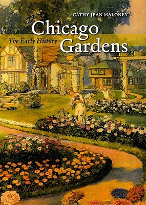 Chicago Gardens: The Early History (Center Books on Chicago and Environs)