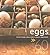 Eggs in 60 Ways: Great Recipe Ideas With a Classic Ingredient