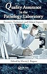 Quality Assurance in the Pathology Laboratory: Forensic, Technical, and Ethical Aspects