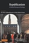 Republicanism: Volume 2, The Values of Republicanism in Early Modern Europe: A Shared European Heritage (Republicanism: A Shared European Heritage)