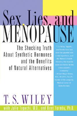 Sex, Lies, and Menopause: The Shocking Truth About Synthetic Hormones and the Benefits of Natural Alternatives (Paperback)
