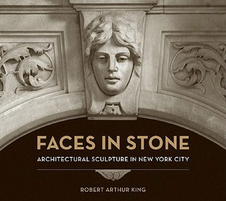 Faces in Stone: Architectural Sculpture in New York City (Hardcover)