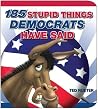 185 Stupid Things Democrats Have Said 185 Stupid Things Democrats Have Said
