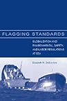 Flagging Standards: Globalization And Environmental, Safety, And Labor Regulations at Sea