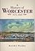 A History of Worcester: 1674-1848 (Definitive History)