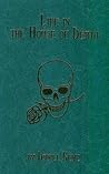 Life in the House of Death