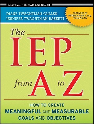 The IEP from A to Z: How to Create Meaningful and Measurable Goals and Objectives (Jossey-Bass Teacher)