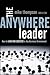 The Anywhere Leader: How to Lead and Succeed in Any Business Environment
