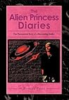 The Alien Princess Diaries: The Paranormal Story of a Recovering Addict
